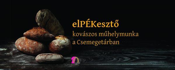 elPÉKesztő – kovászos műhelymunka a kastély Csemegetárában